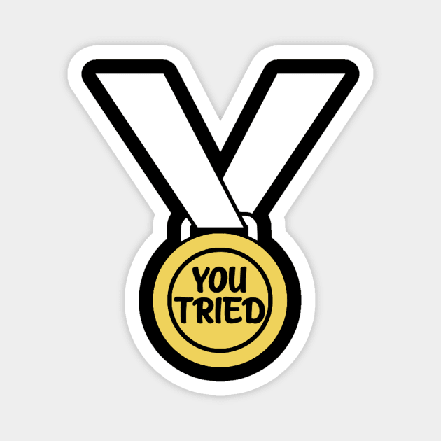 You Tried Sarcastic Medal Magnet by Bododobird