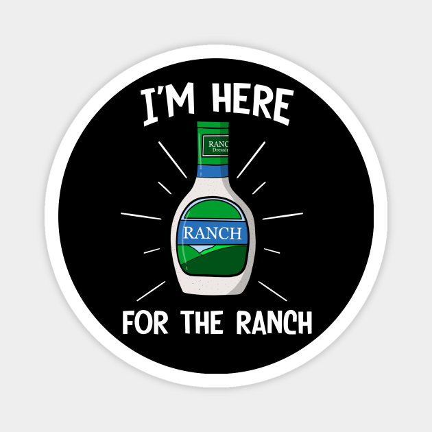 Ranch Dressing I'm Here For the Ranch Funny Midwest Gift - Ranch Dressing - Magnet | TeePublic Ranch Dressing I'm Here For the Ranch Funny Midwest Gift - Ranch Dressing - Magnet | TeePublic