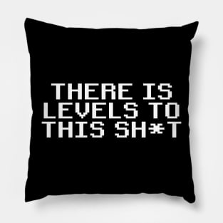 There is levels to this sh*t Pillow