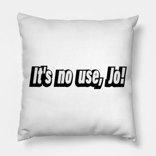 It's No Use, Jo! Pillow