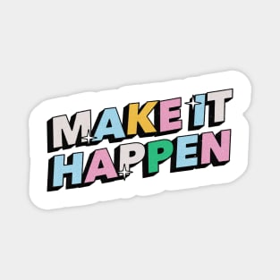 Make it happen - Positive Vibes Motivation Quote Magnet