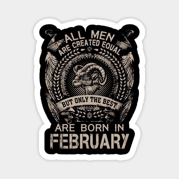 All Men Are Created Equal But Only The Best Are Born In February Magnet by Foshaylavona.Artwork