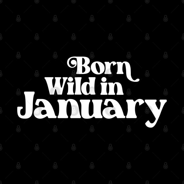 Born Wild in January (2) - Birth Month - Birthday Gift by Vector-Artist