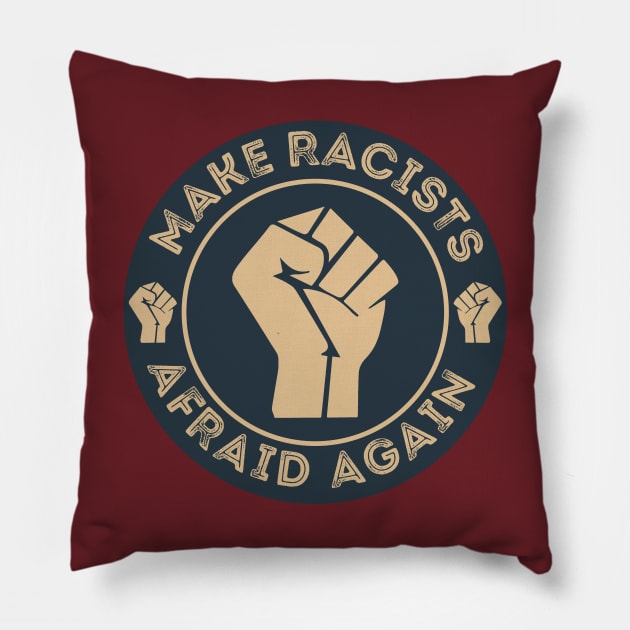 Make Racists Afraid Again Pillow by DragonTees