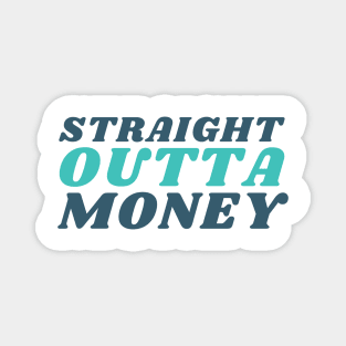 Straight Outta Money. Funny Sarcastic Cost Of Living Saying Magnet