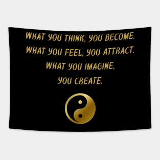 What You Think, You Become. What You Feel, You Attract. What You Imagine, You Create. Tapestry