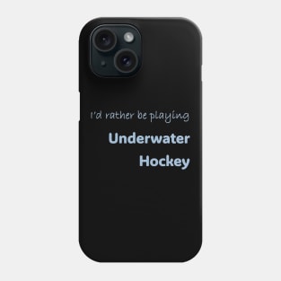 I'd rather be playing Underwater Hockey Phone Case