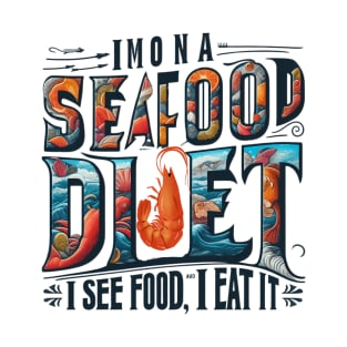 I'm on a seafood diet. I see food, and I eat it T-Shirt