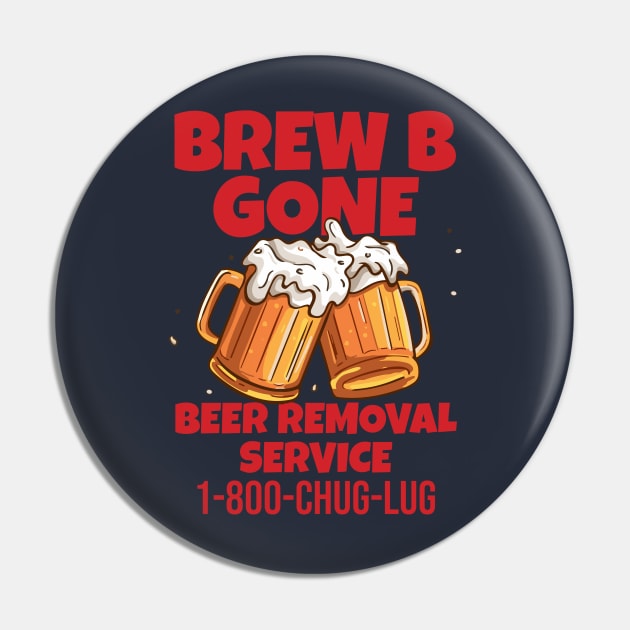 BREW B GONE - Beer Removal Service Pin by INLE Designs