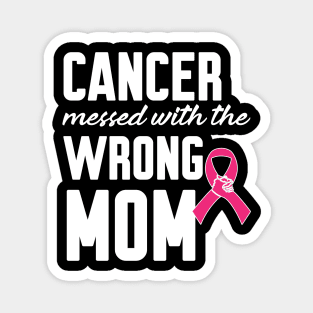 Cancer messed with the wrong mom Magnet