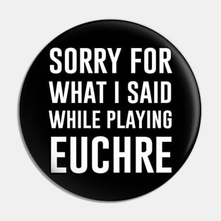 Sorry for what I said while playing euchre Pin