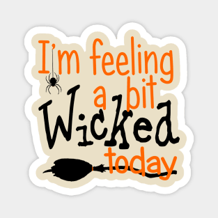 I'm Feeling a Bit Wicked Today Magnet