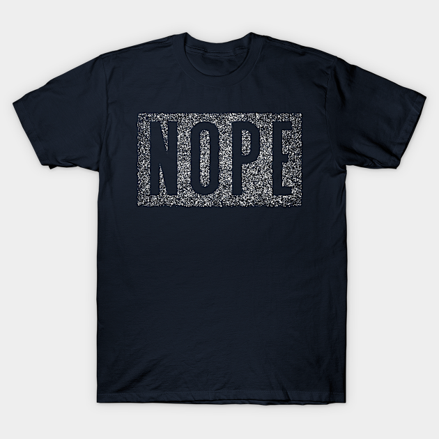 NOPE - Nope - T-Shirt