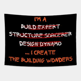 I'm a build expert, structure sorcerer, design dynamo... I create the building wonders Tapestry