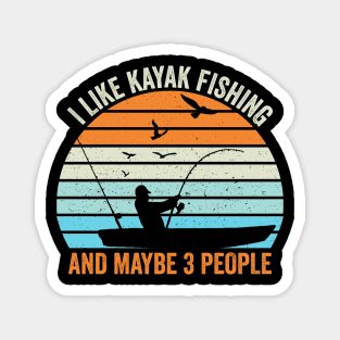 I Like Kayak Fishing And Maybe 3 People Magnet