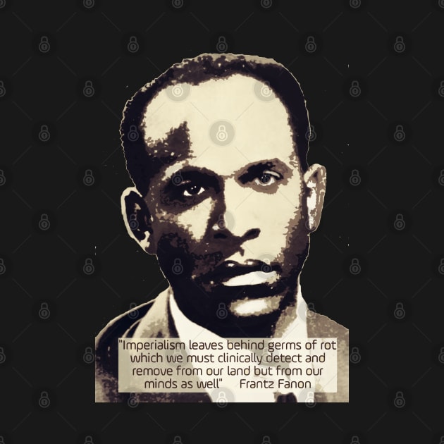 Franz Fanon quote on imperialism by Tony Cisse Art Originals