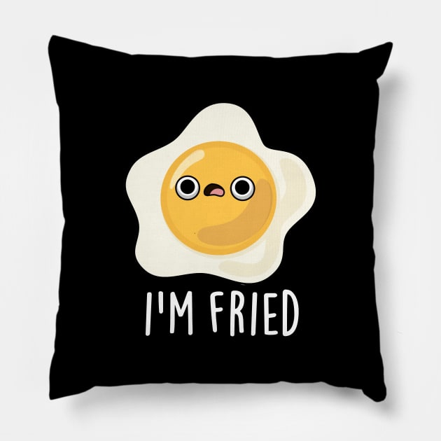 I'm Fried Cute Fried Egg Pun Pillow by punnybone