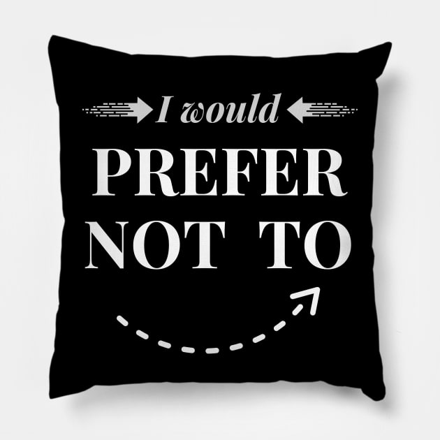 I Would Prefer Not To Pillow by Syntax Wear