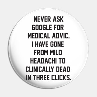 Never ask google for medical advic i have gone from mild headachi to clinically dead in three clicks Pin