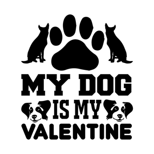 My Dog Is My Valentine T Shirt For Women Men T-Shirt