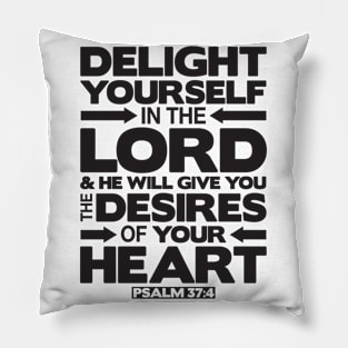 Psalm 37:4 Delight yourself in the LORD Pillow