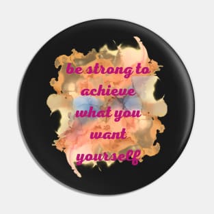 Be strong to archive what you want yourself Pin