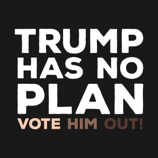 Trump Has No Plan Anti-Racism T-Shirt