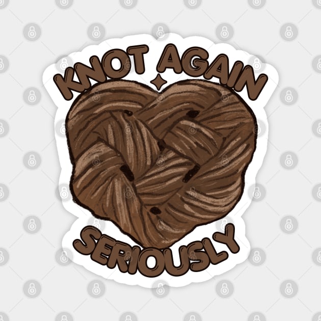 Knot again seriously Magnet by NomiCrafts