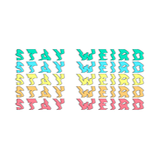 stay weird by diprod