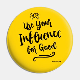 Use Your Influence for Good Pin