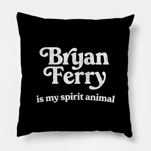 Bryan Ferry Is My Spirit Animal Pillow by DankFutura