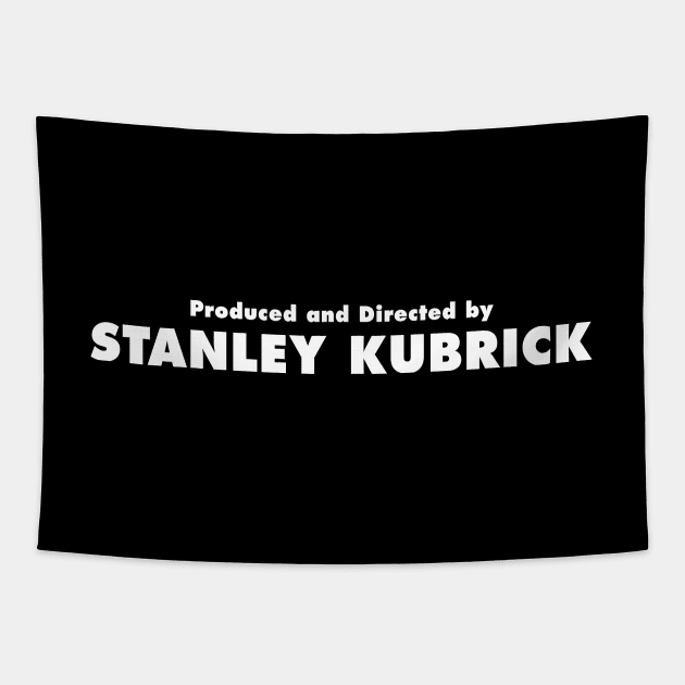 Produced and Directed by Stanley Kubrick Tapestry by everyplatewebreak