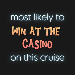 Most Likely to Win at the Casino on This Cruise T-Shirt