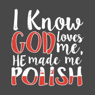 God Loves Me He Made Me Polish Flag Colors T-Shirt T-Shirt