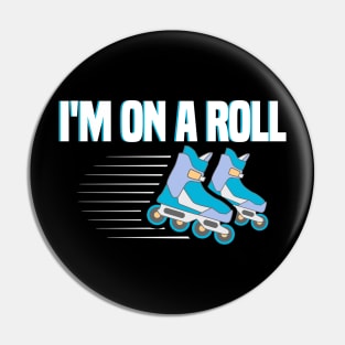 I’m On A Roll Funny Rollerblades & Skates Design Pin