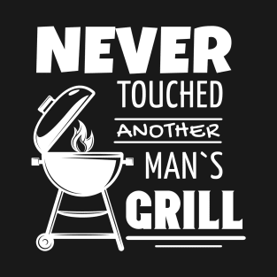 Never Touched Another Man's Grill BBQ Lover T-Shirt