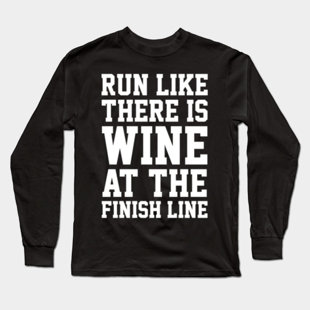 Wine At The Finish Line Wine Long Sleeve T Shirt Teepublic
