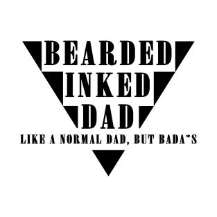 BEARDED INKED DAD - like a normal dad, but bada*s T-Shirt