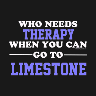 Who Needs Therapy When You Can Go To Limestone T-Shirt