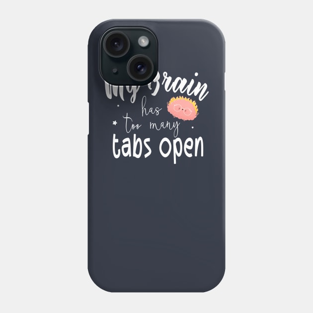 Funny Mom Gift, Multitasking Workers Quote, My Brain Has Too Many Tabs Open Phone Case by kaza191