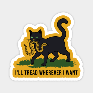 I'll-Tread-Wherever-I-Want Magnet