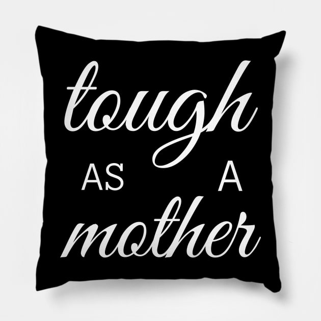 tough as a mother Pillow by mdr design