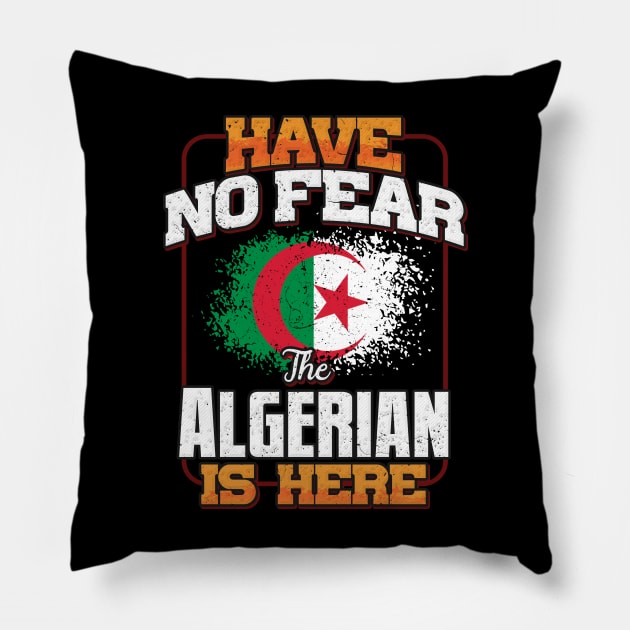 Algerian Flag  Have No Fear The Algerian Is Here - Gift for Algerian From Algeria Pillow by Country Flags