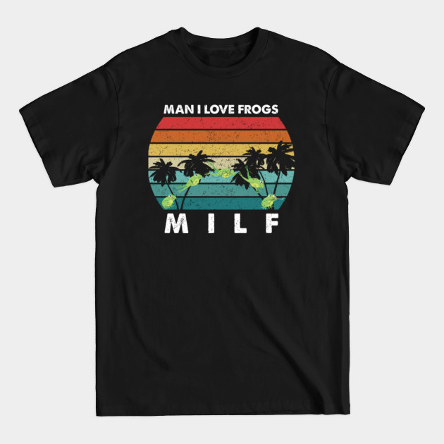 Disover MILF, Man I Love Frogs - Man I Love Frogs - T-Shirt