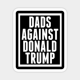 Dads Against Donald Trump Magnet