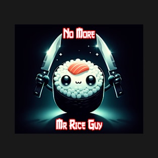 No More Mr Rice Guy T-Shirt