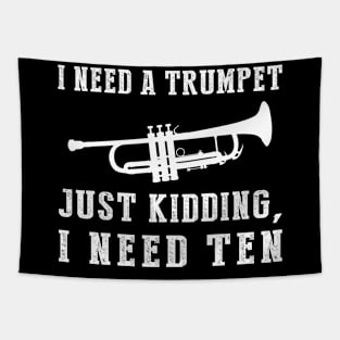 Brassy Humor Unleashed: I Need a Trumpet (Just Kidding, I Need Ten!) Tee & Hoodie Tapestry