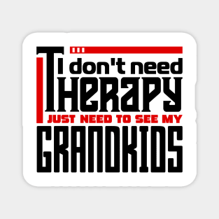 I don't need therapy, I just need to see my grandkids Magnet