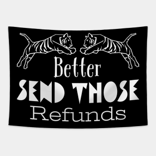 Better Send Those Refunds, Send Those Refunds, My Money Tapestry