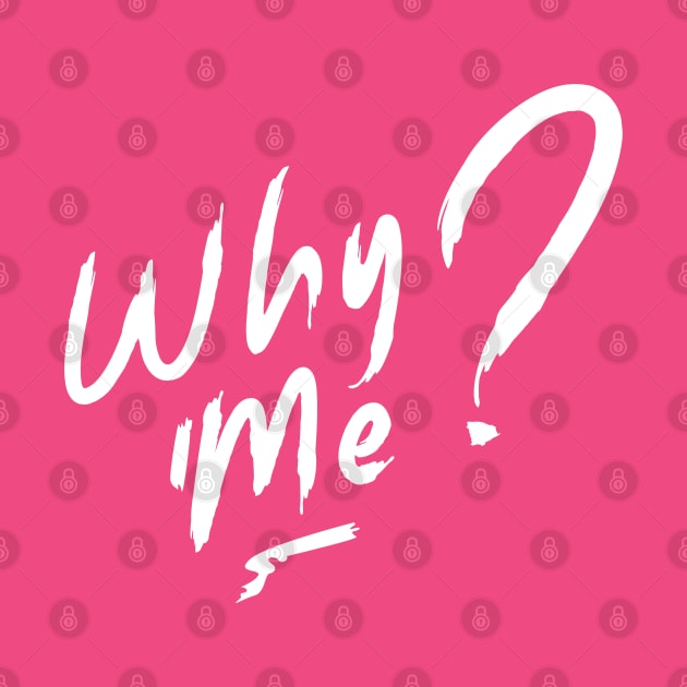 Why Me? by Nana On Here